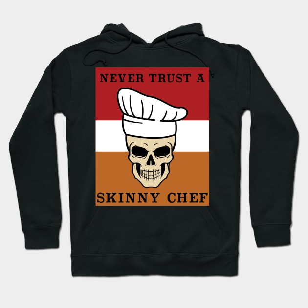 Never Trust a Skinny Chef  Cooking Hat Funny Cook Chef Hoodie by Riffize